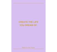 Create the Life You Dream Of - Inspirational Journal for Women: Made for Her Power: Affirmation Notebook for Self-Love, Motivation and Daily Journaling
