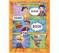 Create this Book: Blank Comic Pages for Kids to Write, Draw, and Imagine Their Own Adventures