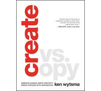 Create Vs. Copy: Embrace Change. Ignite Creativity. Break Through with Imagination