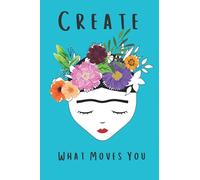Create What Moves You Sketch Book with turquoise background.: This beautiful sketch book features Frida with a flower crown on a turquoise background with pages to sketch on, 100 pages, 6x9 inch size