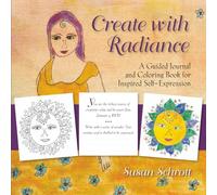 Create with Radiance: A Guided Journal and Coloring Book for Inspired Self-Expression (Radiance Series)