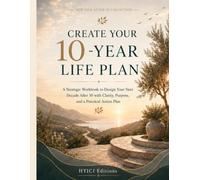 Create Your 10-Year Life Plan: A Strategic Workbook to Design Your Next Decade After 50 with Clarity, Purpose, and a Practical Action Plan (New Life After 50)
