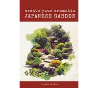Create Your Aromatic Japanese Garden: A Sensory Journey To The Land Of The Rising Sun (World Agricultural Knowledge)