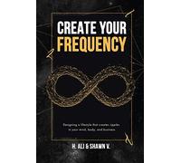 Create Your Frequency: Designing a Lifestyle that Creates Ripples in Your Mind, Body, and Business