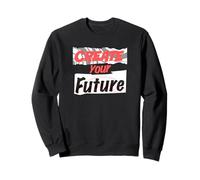 Create your future Sweatshirt