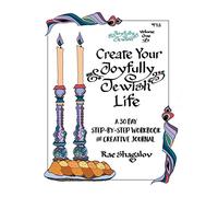 Create Your Joyfully Jewish Life: A 30 Day Step-By-Step Workbook and Creative Journal: Volume 1