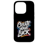 Create Your Luck - Motivational Inspiring Encouraging Quote Case for iPhone 14 Pro