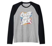 Create Your Luck - Motivational Inspiring Encouraging Quote Raglan Baseball Tee
