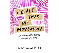 Create Your Me Movement: An Empowering Guided Journal for Girls