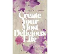 Create Your Most Delicious Life: Life's a Bitch, Especially Now, Make it a JOY!