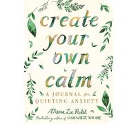 Create Your Own Calm: A Journal for Quieting Anxiety (Wellbeing Guides)