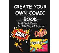 Create Your Own Comic Book: 100 Pages of Blank Comic Panels for Kids, Teens & Beginners
