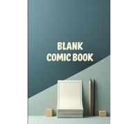 Create Your Own Comic Book: 150 Pages of Blank Templates for Graphic Novel Storytelling & Panel Layouts for All Ages