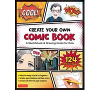 Create Your Own Comic Book : A Sketchbook & Drawing Guide for Kids (with 124 Practice Pages!)