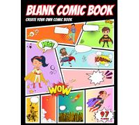 Create Your Own Comic Book - Blank Notebook for Kids and Adults: A Comic Book Sketchbook / Over 100 Cartoon Template Pages with Panels for Kids to ... and Adventures - Large Big 8.5" x 11" Size