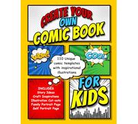 Create Your Own Comic Book For Kids: Blank Templates With Over 110 Unique Pages of Superhero Fun and Activities