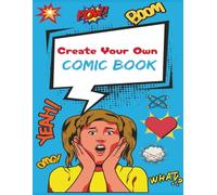 Create Your Own Comic Book: Large Blank Comic Book for Kids and Adults to Create Own Comics