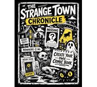 Create Your Own Comic Book: Strange Town Chronicle - A Guided Blank Comic Book That Sparks Creativity and Beats Blank Page Paralysis