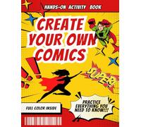 Create Your Own Comic! Hands-on Activity Book! Practice everything your need to know!: Amazing source of knowledge for aspiring comics artist. Full color inside!!