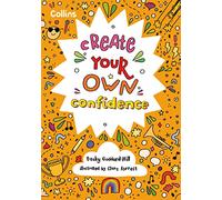 Create Your Own Confidence: Activities to build children’s confidence and self-esteem