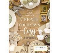 Create Your Own Cozy : 100 Practical Ways to Love Your Home and Life (The Perfect Gift for People Who Love Interior Design, Decorating, DIY, Crafting, and Creating Inviting Spaces at Home)