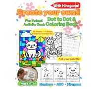 Create your own!! Dot to Dot & Cloring Book With Hiragana! for Kids Ages 4-6: 55 Activity Sheets, DIY Color by Number, Animals, ABC, Numbers & Hiragana | Fun Preschool Learning Workbook