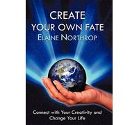 Create Your Own Fate: Connect with Your Creativity and Change Your Life