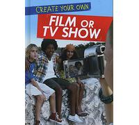 Create Your Own Film or TV Show (Ignite: Media Genius)
