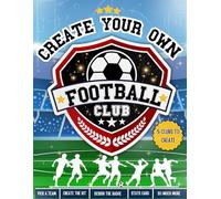 Create Your Own Football Club: Design Your Stadium | Design Your Kit | Create Your Team | AND MORE!: Creative Football Activity Book For Kids | Ages ... | Perfect Gift For Football Mad Kids