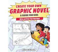 Create Your Own Graphic Novel: A Guide for Kids: Write and Draw Your Own Book