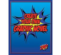 Create Your Own Graphic Novel: How to Write A Graphic Novel and Blank Graphic Novel Templates