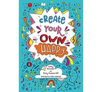 Create your own happy: Activities to Boost Children's Happiness and Emotional Resilience