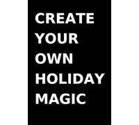 Create Your Own Holiday Magic: Ideas Live Here.Your Story Starts Here.Your Space To Write