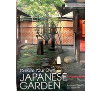 Create Your Own Japanese Garden: A Practical Guide