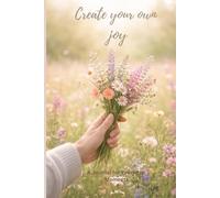 Create Your Own Joy: A Journal for Everyday Moments