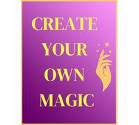 CREATE YOUR OWN MAGIC: A Magical 8.5" x 11" Ruled Notebook for Imaginative Minds: Perfect for Classwork, Projects, and Daily Inspiration