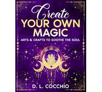 Create Your Own Magic: Arts & Crafts to Soothe the Soul