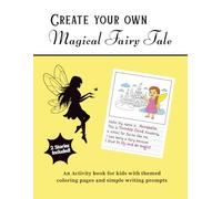 Create Your Own Magical Fairy Tale: An Illustrated Coloring Book & Creative Storybook | 2-in-1 Activity Book with Writing Prompts for Kids, Ages 6-9 & Grades 1-4 (Create Your Own Stories)