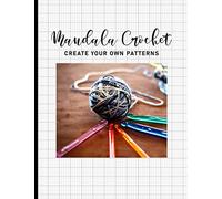 Create Your Own Mandala Crochet Patterns: Blank Design Grid Paper Templates to Plan New Projects
