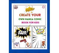 Create Your Own Manga Comic Book for Kids: Blank Manga Panels and Comic Templates for Drawing, Storytelling, Anime-Inspired Characters, and Creative Fun (Create Your Own Comic Book for Kids Series)