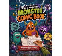 Create Your Own Monster Comic Book: Blank Panels for Kids Ages 6-12 to Draw, Write, and Invent Wild Adventures