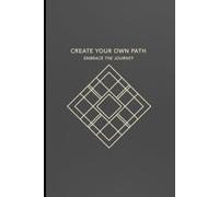 Create Your Own Path. Embrace the Journey.: A Guided Journal for Self-Discovery, Growth, and Purpose