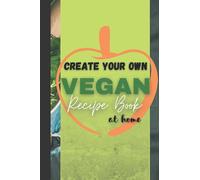 Create Your Own Vegan Recipe Book: At Home. The perfect gift for any cook!