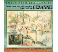 Create Your Own Watercolours in the Style of Cezanne: A Step-by-step Painting Course: No.2 (Learn from the Masters S.)