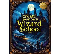 Create Your Own Wizard School: magical themed activity book for 8-12 year old girls & boys (Create your own Magic school series)