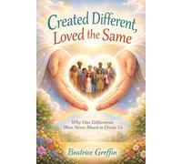 Created Different, Loved the Same: Why Our Differences Were Never Meant to Divide Us