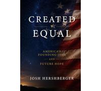 Created Equal: America's Founding Idea and Future Hope