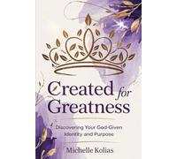 Created for Greatness: Discovering Your God-Given Identity and Purpose