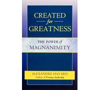 Created for Greatness : The Power of Magnanimity