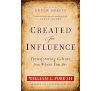 Created for Influence: Transforming Culture from Where You Are